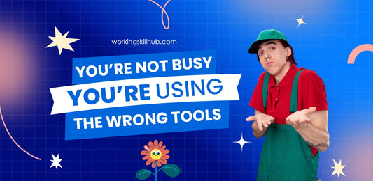 You’re Not Busy. You’re Using the Wrong Tools