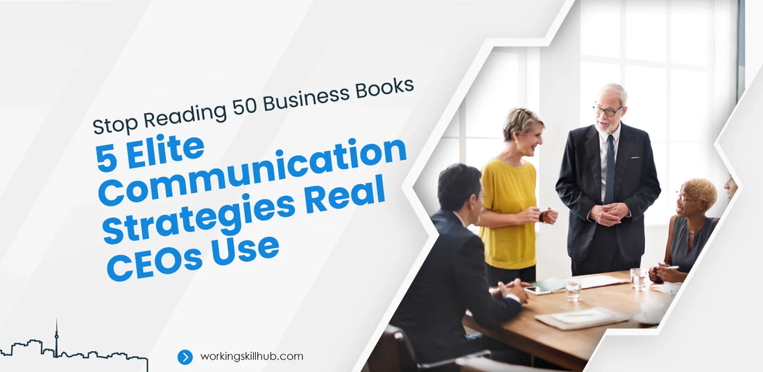 Stop Reading 50 Business Books. 5 Elite Communication Strategies Real CEOs Use