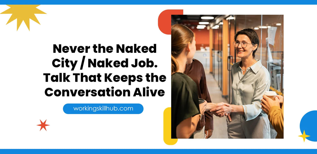 Never the Naked City / Naked Job. Talk That Keeps the Conversation Alive