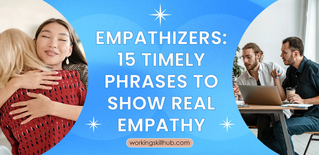 Empathizers: 15 Timely Phrases to Show Real Empathy