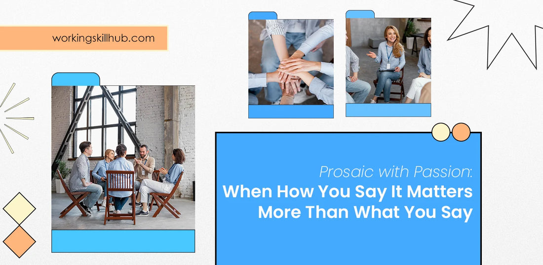 Prosaic with Passion: When How You Say It Matters More Than What You Say