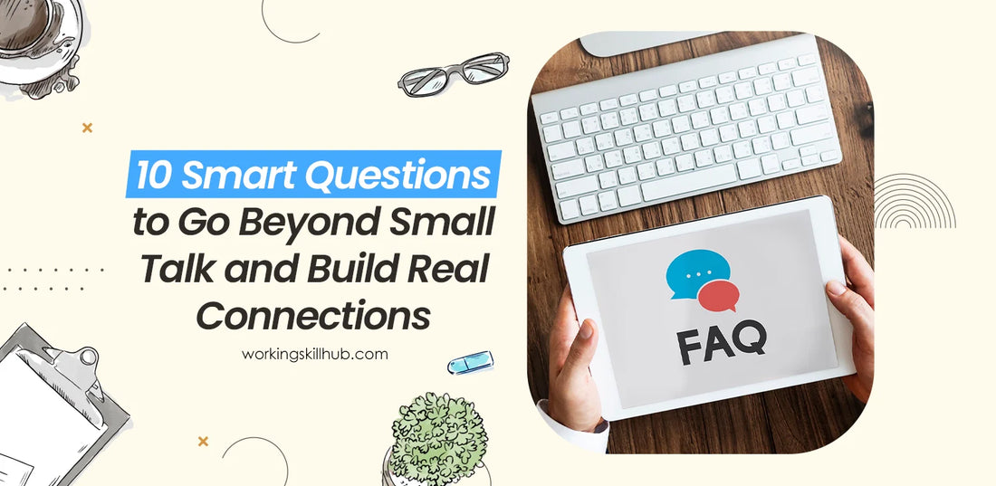 10 Smart Questions to Go Beyond Small Talk and Build Real Connections