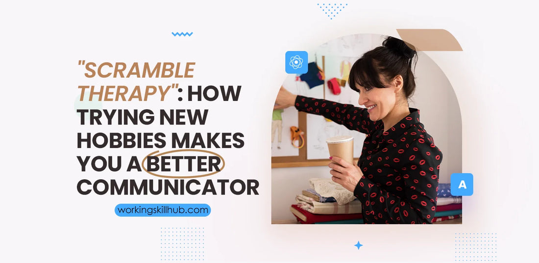 "Scramble Therapy": How Trying New Hobbies Makes You a Better Communicator