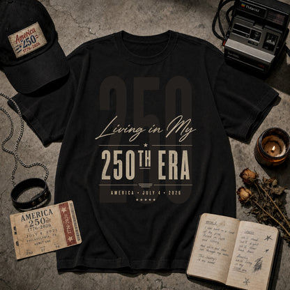 Living in my 250th ERA, America 250th Anniversary Shirt
