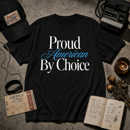 Proud American By Choice, New Citizen USA 250th Anniversary Shirt