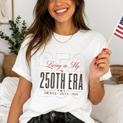 Living in my 250th ERA, America 250th Anniversary Shirt