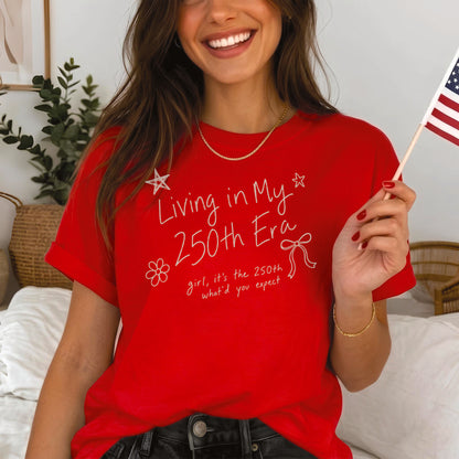 Living in my 250th ERA what'd you expect, America Semiquincentennial Shirt
