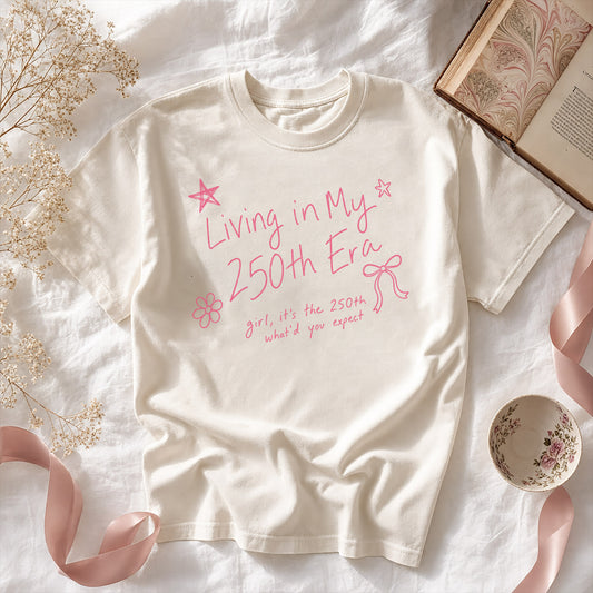 Living in my 250th ERA what'd you expect, America Semiquincentennial Shirt