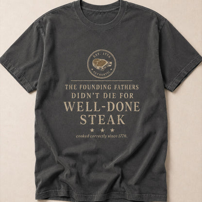 The Well-Done Tee - Founding Fathers Steak Edition