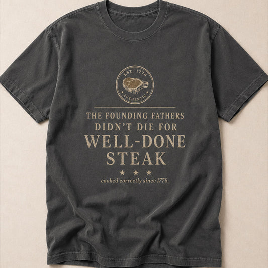 The Well-Done Tee - Founding Fathers Steak Edition