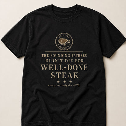 The Well-Done Tee - Founding Fathers Steak Edition