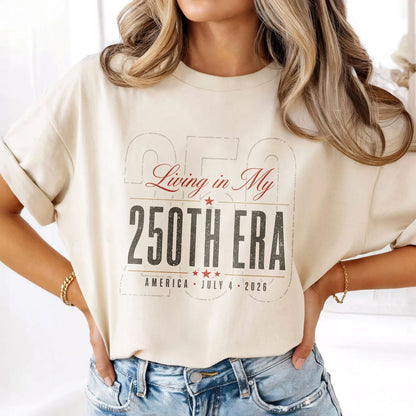 Living in my 250th ERA, America Semiquincentennial Comfort Colors Shirt